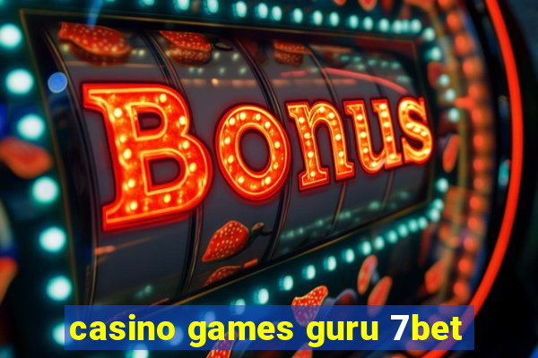 casino games guru 7bet